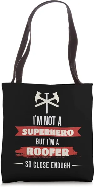 Funny I'm Not A Superhero But I'm A Roofer Close Enough Tote Bag