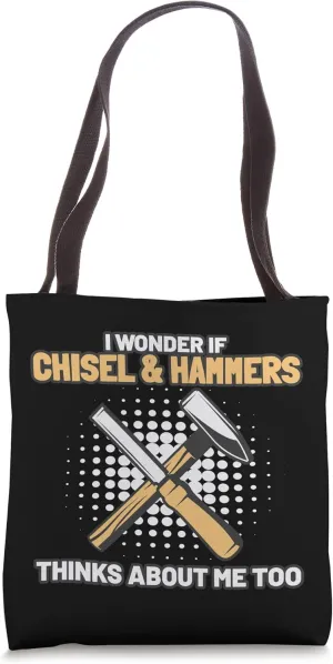 I Wonder Of Chisel And Hammers thinks About Me Sculptor Tote Bag