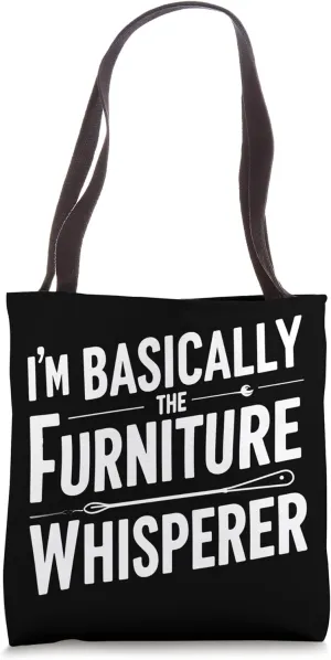 I’m Basically the Furniture Whisperer Upcycling Furniture Tote Bag